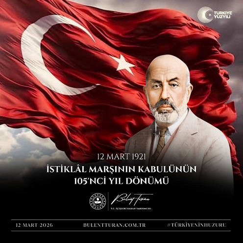 İçişleri Bakan Yardımcısı Bülent Turan, İstiklâl Marşı’nın Türkiye Büyük Millet Meclisi’nde kabulünün 105. yıl dönümü dolayısıyla bir mesaj yayımladı.